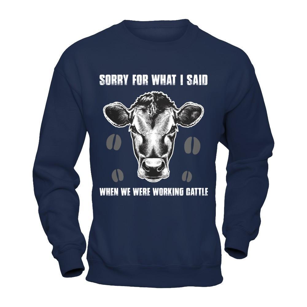 Sorry For What I Said When We Were Working Cattle T-Shirt & Hoodie | Teecentury.com