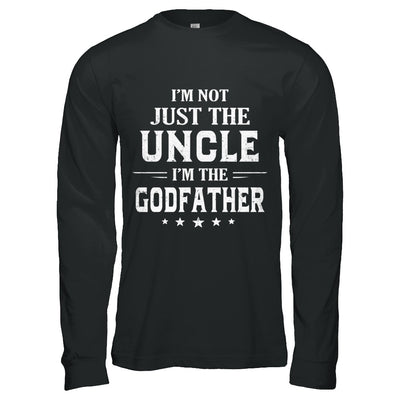 I'm Not Just The Uncle I'm The God-Father Fathers Day T-Shirt & Hoodie | Teecentury.com