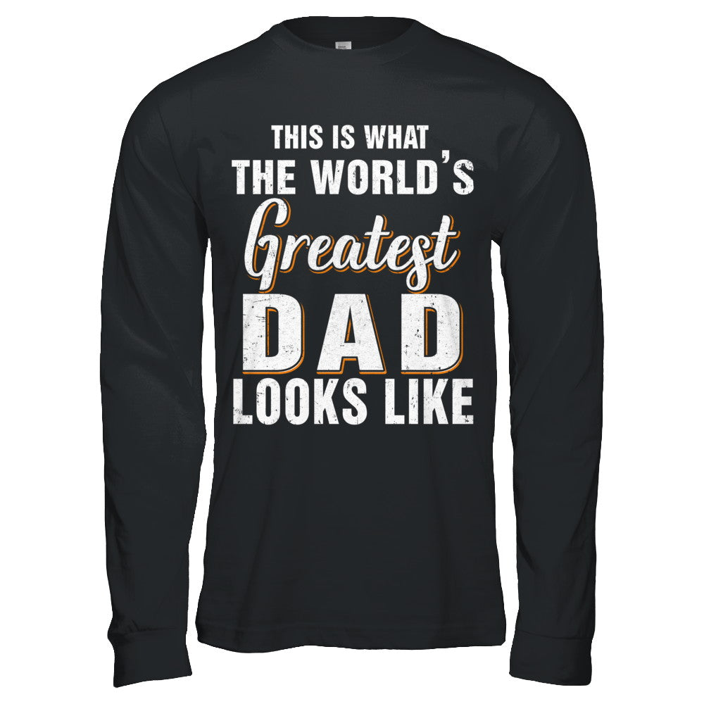 What World's Greatest Dad Looks Like Fathers Day T-Shirt & Hoodie | Teecentury.com