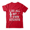 Broken Leg I Do All My Own Stunts Get Well Soon T-Shirt & Hoodie | Teecentury.com
