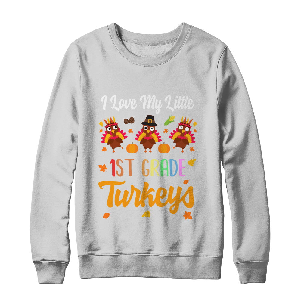 Thankful I Love My Little First Grade Turkeys T-Shirt & Sweatshirt | Teecentury.com