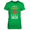 I Put A Turkey In That Oven Thanksgiving T-Shirt & Sweatshirt | Teecentury.com