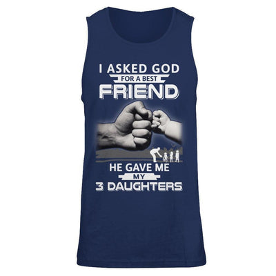 I Asked God For A Best Friend He Gave Me My Three Daughters T-Shirt & Hoodie | Teecentury.com