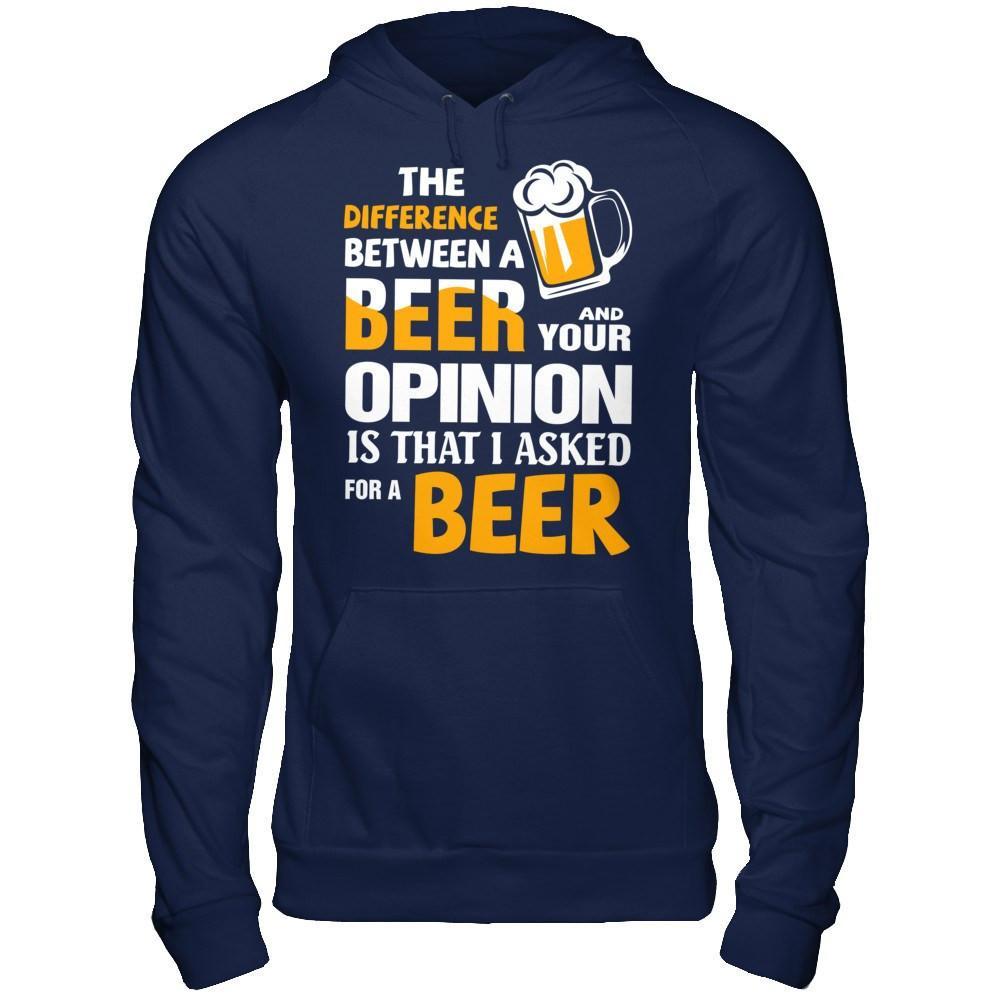 The Difference Between A Beer And Your Opinion T-Shirt & Hoodie | Teecentury.com