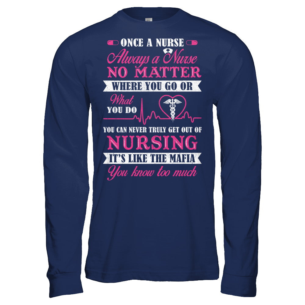 Once A Nurse Always A Nurse No Matter You Go Or What You Do T-Shirt & Hoodie | Teecentury.com