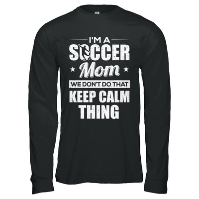 I'm A Soccer Mom We Don't Do That Keep Calm Thing T-Shirt & Hoodie | Teecentury.com