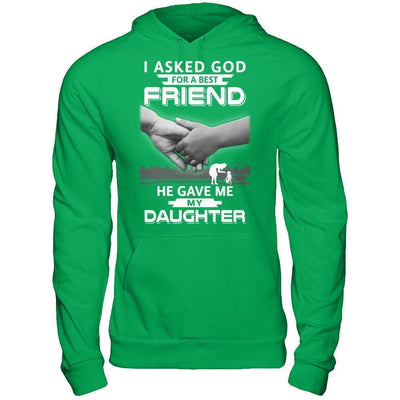 I Asked God For A Best Friend He Gave Me My Daughter T-Shirt & Hoodie | Teecentury.com