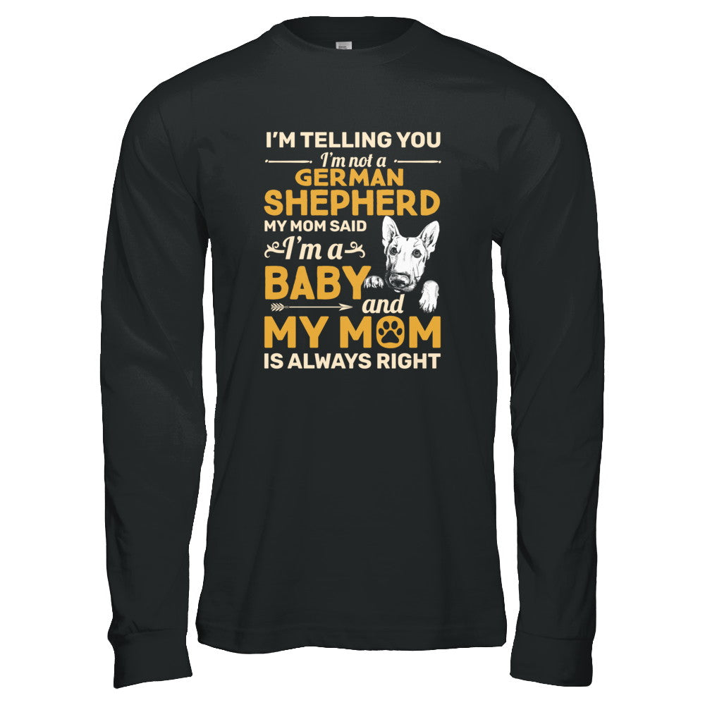 German Shepherd I'm Telling You I'm Not A German Shepherd My Mom Said T-Shirt & Tank Top | Teecentury.com