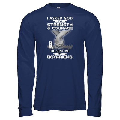 I Asked God For Strength And Courage He Sent Me My Boyfriend T-Shirt & Hoodie | Teecentury.com