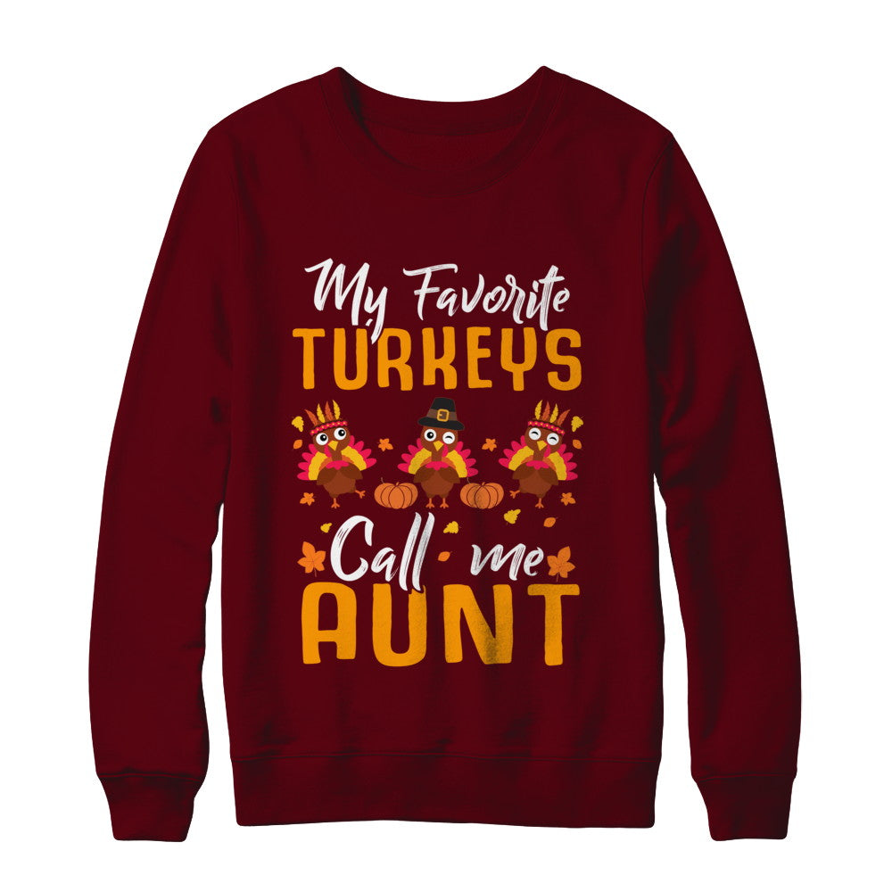 My Favorites Turkeys Call Me Aunt Thanksgiving Day T-Shirt & Sweatshirt | Teecentury.com