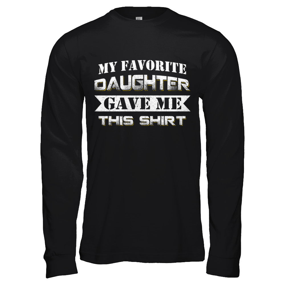 My Favorite Daughter Gave Me This T-Shirt & Hoodie | Teecentury.com