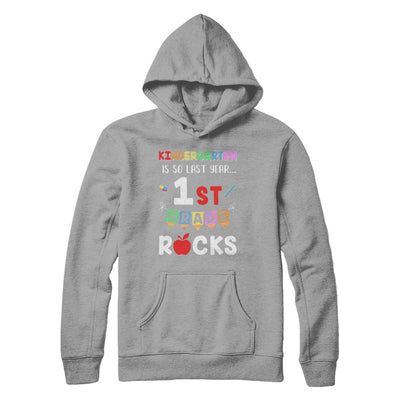 Kindergarten Is So Last Year 1st Grade Rocks T-Shirt & Hoodie | Teecentury.com