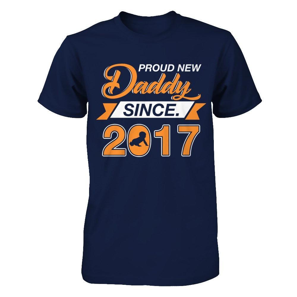 Proud New Daddy Since 2017 T-Shirt & Hoodie | Teecentury.com