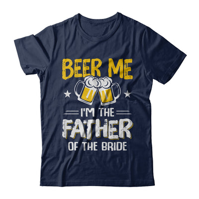 Beer Me I'm The Father Of The Bride Father's Day Gift T-Shirt & Hoodie | Teecentury.com