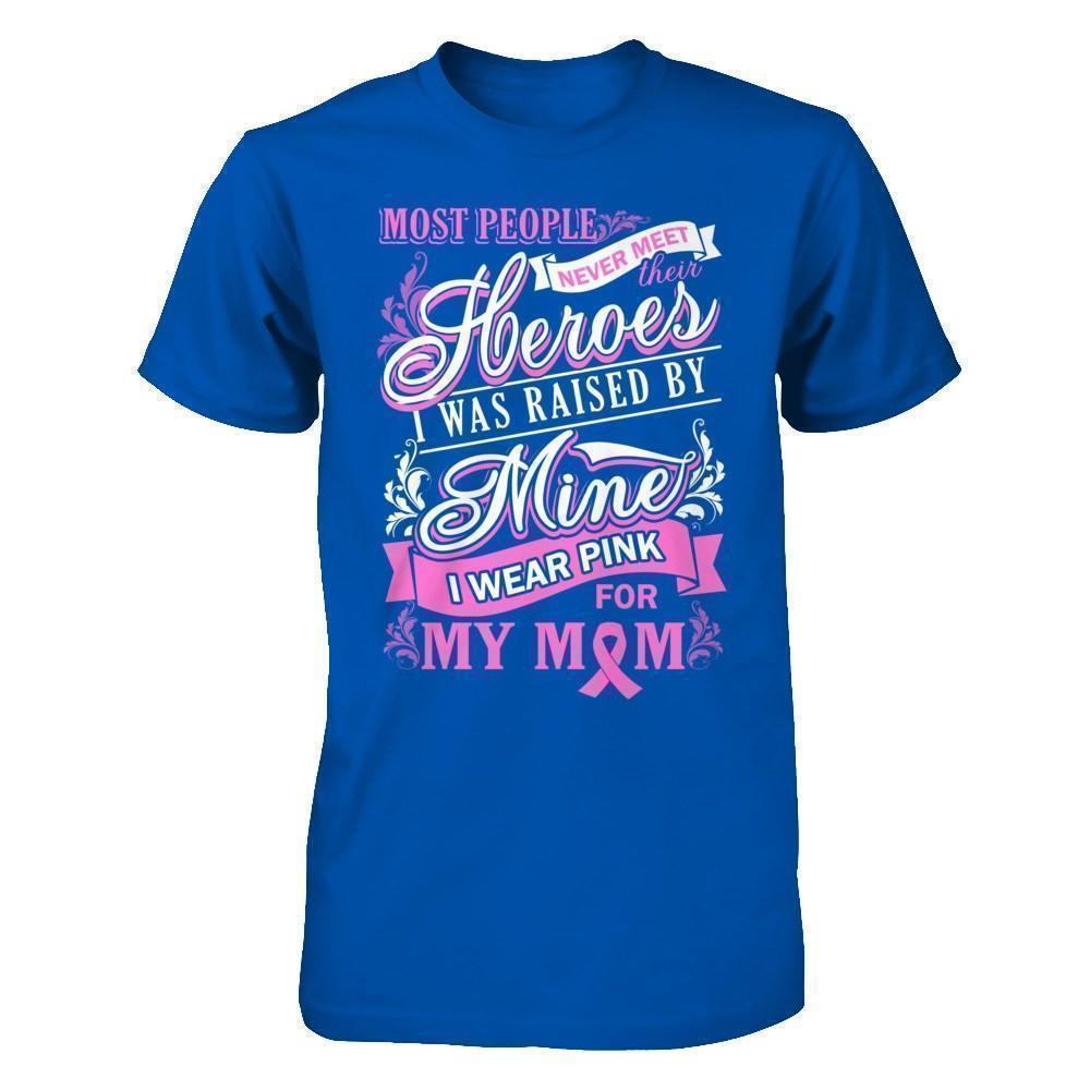 I Was Raised By Mine I Wear Pink For My Mom T-Shirt & Hoodie | Teecentury.com