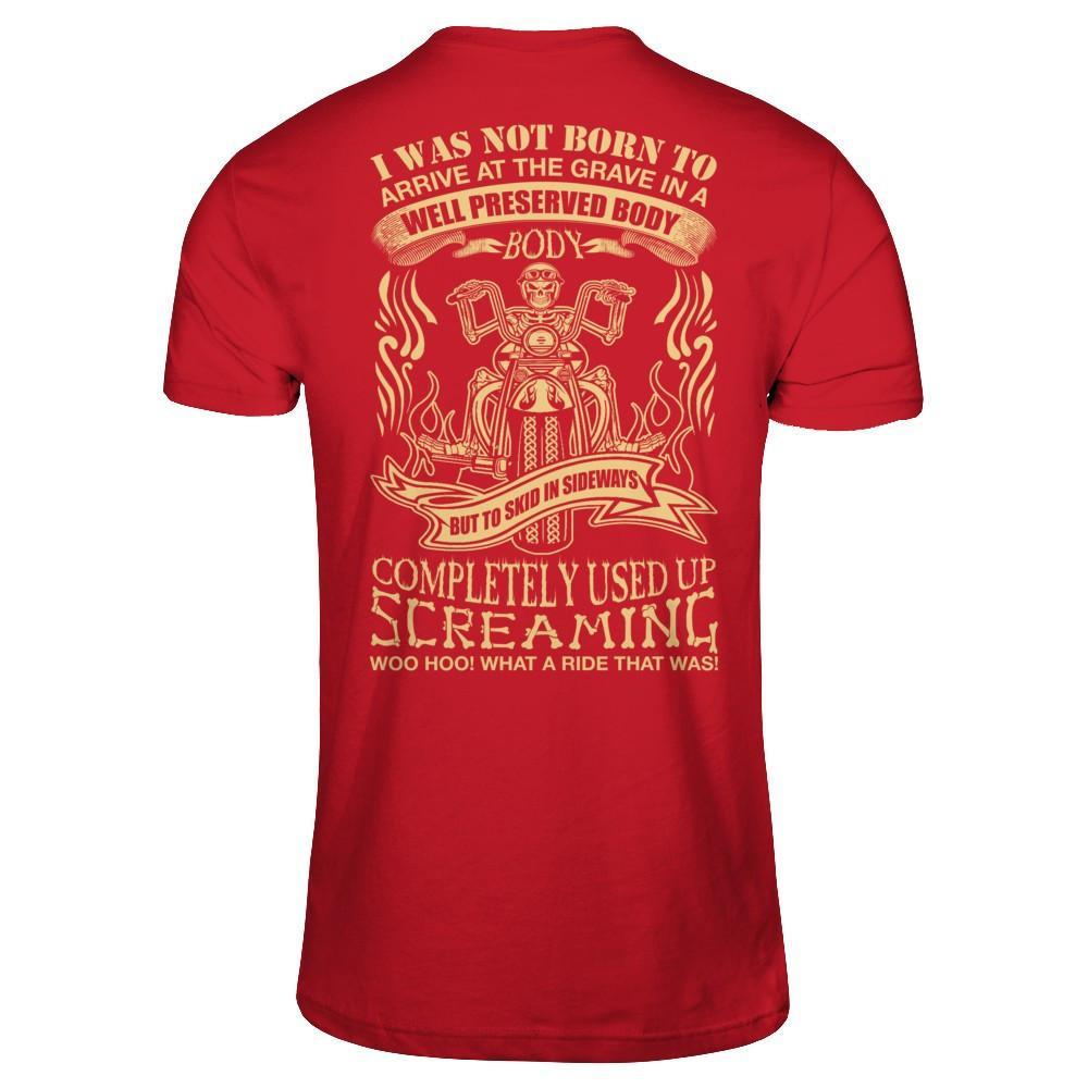 I Was Not Born To Arrive At The Grave In A Well Preserved Body T-Shirt & Hoodie | Teecentury.com