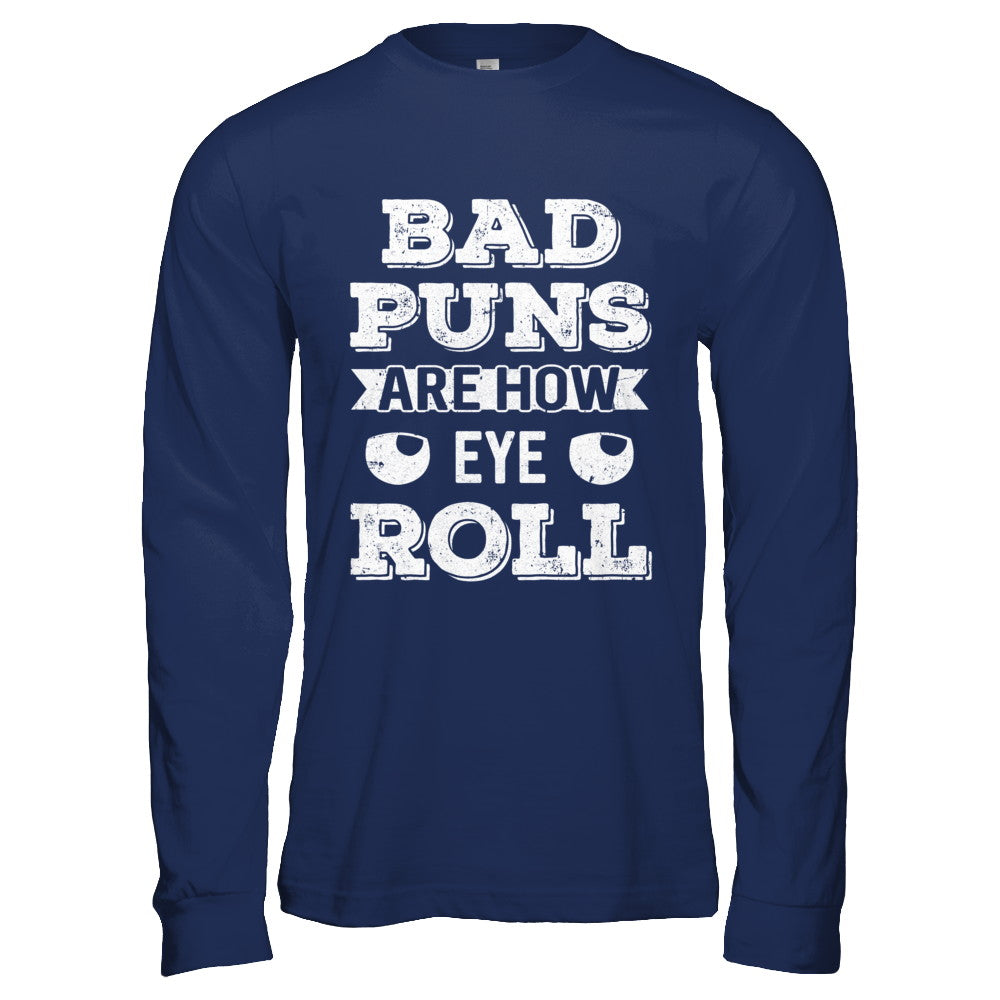 Bad Puns Are How Eye Roll T-Shirt & Hoodie | Teecentury.com