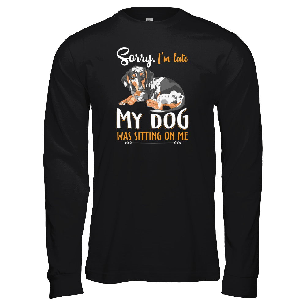 Sorry I‚Äö√Ñ√¥m Late My Dachshund Was Sitting On Me Funny Dog T-Shirt & Tank Top | Teecentury.com