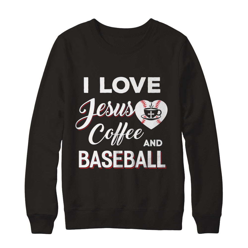 I Love Jesus Coffee & Baseball T-Shirt & Sweatshirt | Teecentury.com