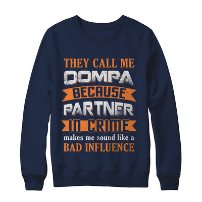 They Call Me Oompa Because Partner In Crime Make Bad Influence T-Shirt & Hoodie | Teecentury.com