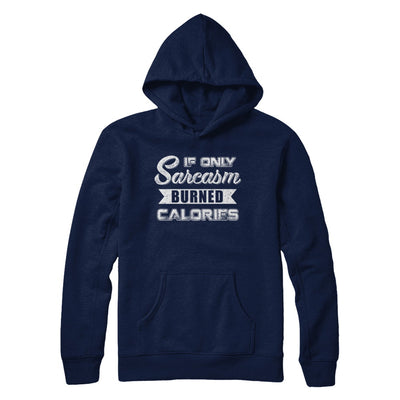 If Only Sarcasm Burned Calories T-Shirt & Sweatshirt | Teecentury.com