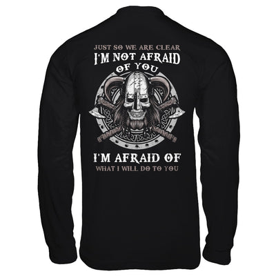 Viking I Am Not Afraid Of You I Am Afraid Of What I Will Do To You T-Shirt & Hoodie | Teecentury.com