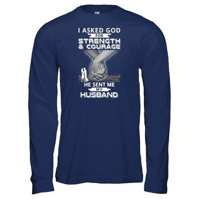 I Asked God For Strength And Courage He Sent Me My Husband T-Shirt & Hoodie | Teecentury.com