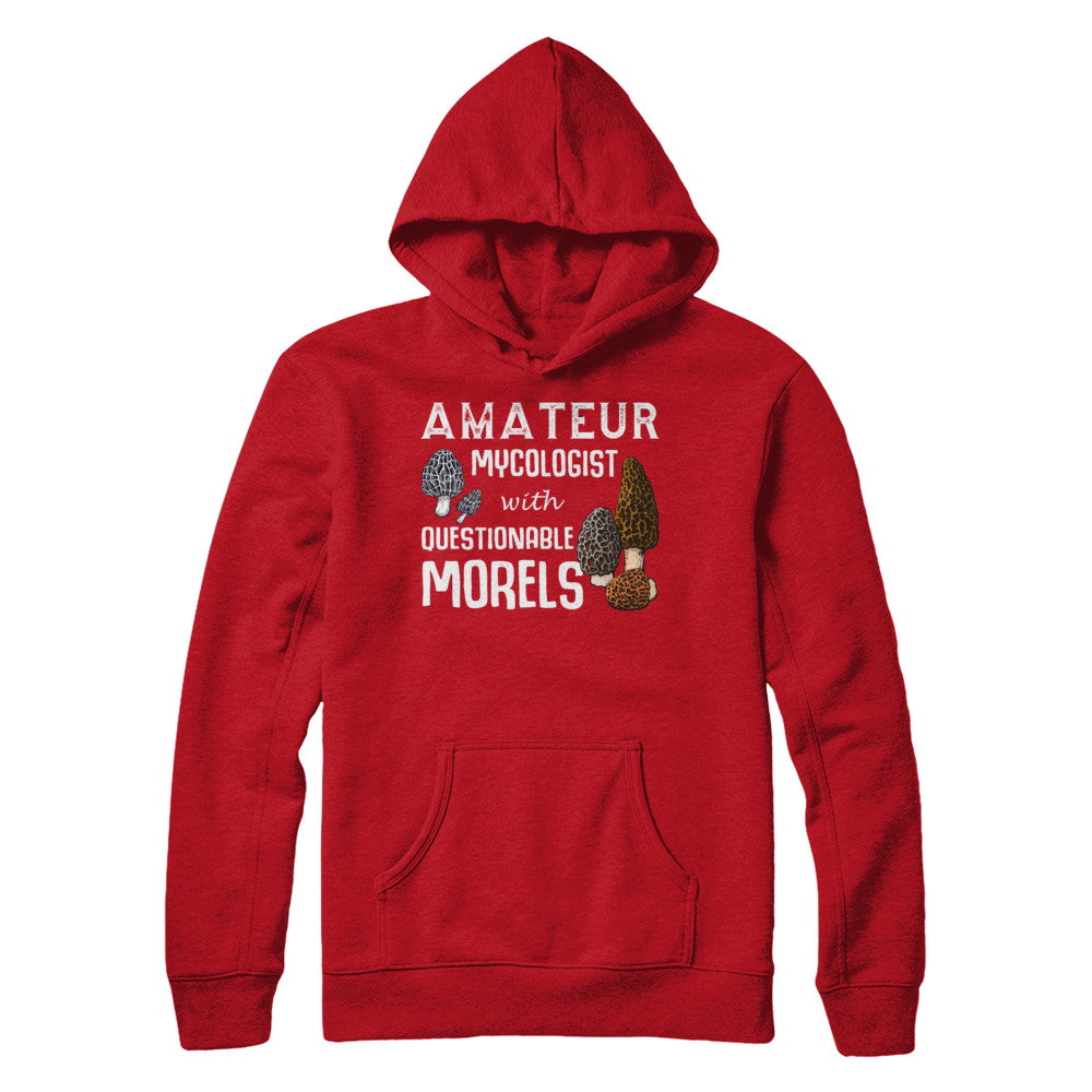 Amateur Mycologist With Questionable Morels T-Shirt & Hoodie | Teecentury.com