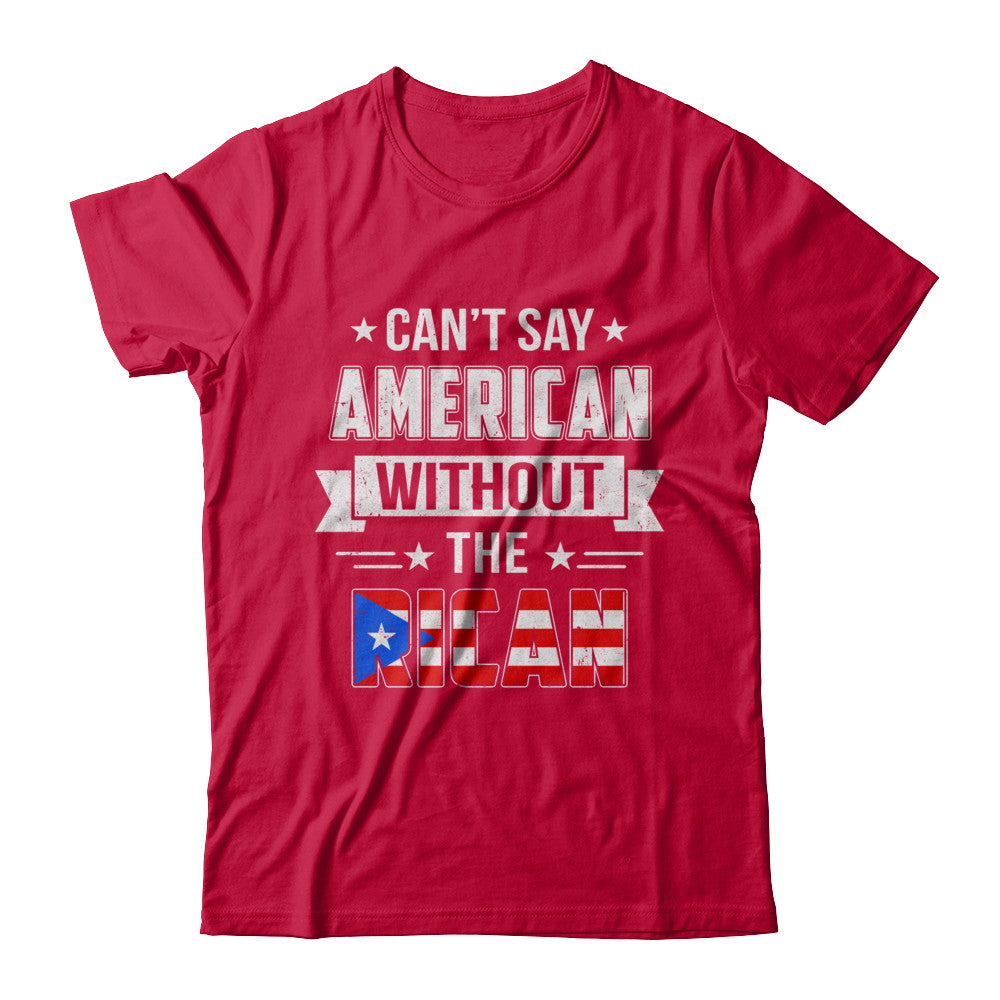 Can't Say American Without The Rican T-Shirt & Hoodie | Teecentury.com