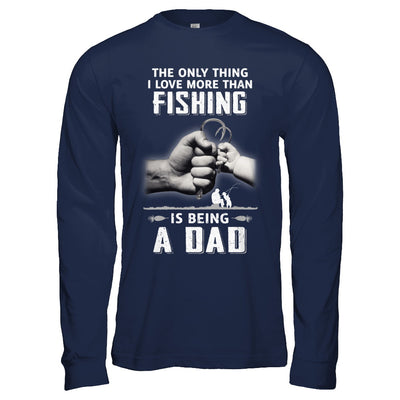 Only Thing I Love More Than Fishing Is Being A Dad Fathers Day T-Shirt & Hoodie | Teecentury.com