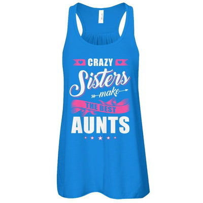 Crazy Sisters Make The Best Aunts T-Shirt & Tank Top | Teecentury.com