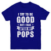 Toddler Kids I Try To Be Good But I Take After My Pops Youth Youth Shirt | Teecentury.com