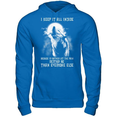 The Wolves I Keep It All Inside Because I'd Rather Let The Pain Destroy Me T-Shirt & Hoodie | Teecentury.com