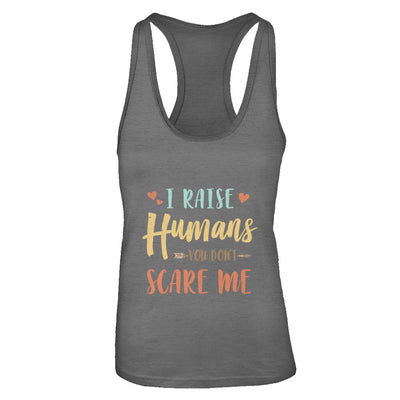 I Raised Humans You Don't Scare Me T-Shirt & Tank Top | Teecentury.com