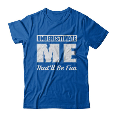 Underestimate Me That'll Be Fun T-Shirt & Hoodie | Teecentury.com
