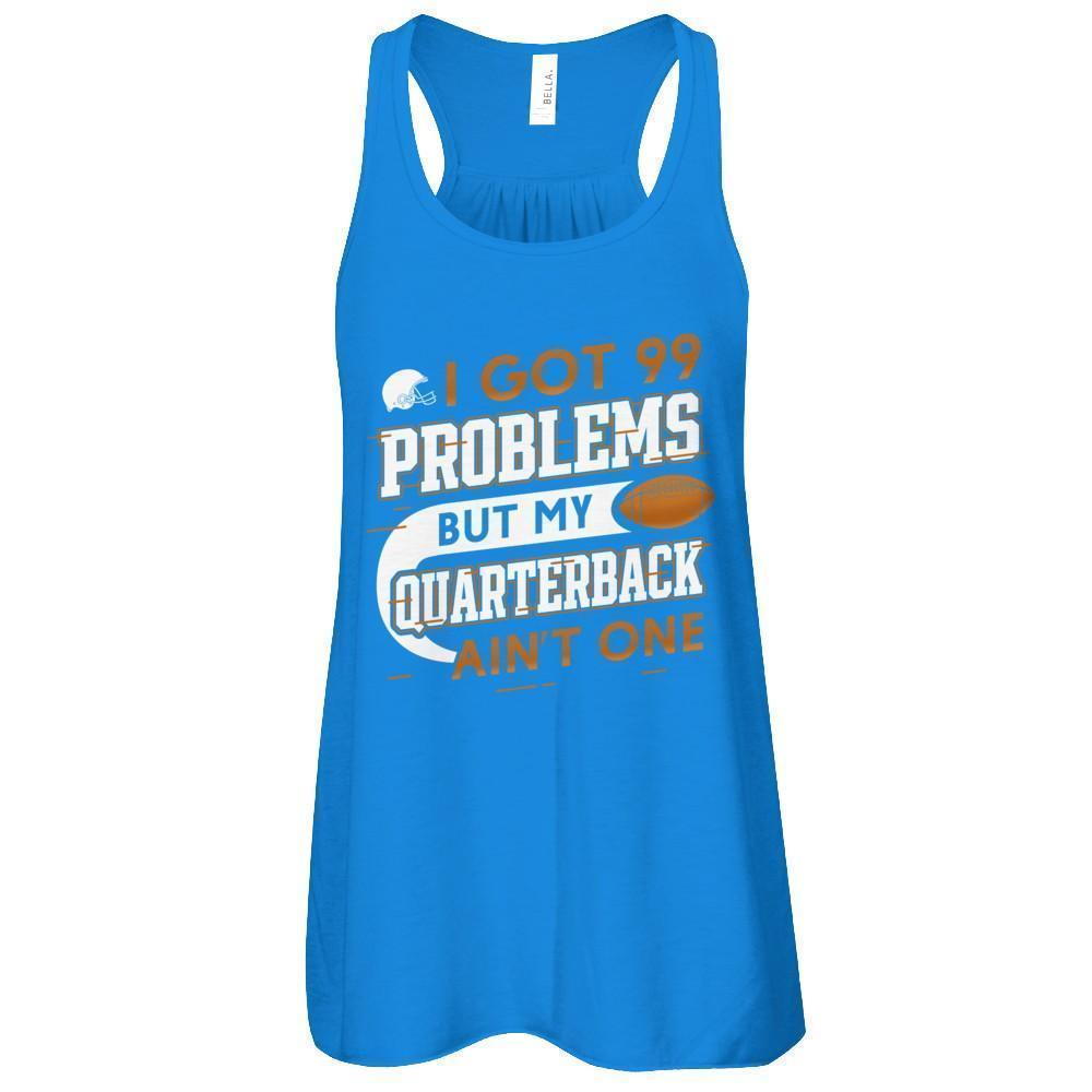 I Got 99 Problems But My Quarterback Ain't One Football T-Shirt & Tank Top | Teecentury.com