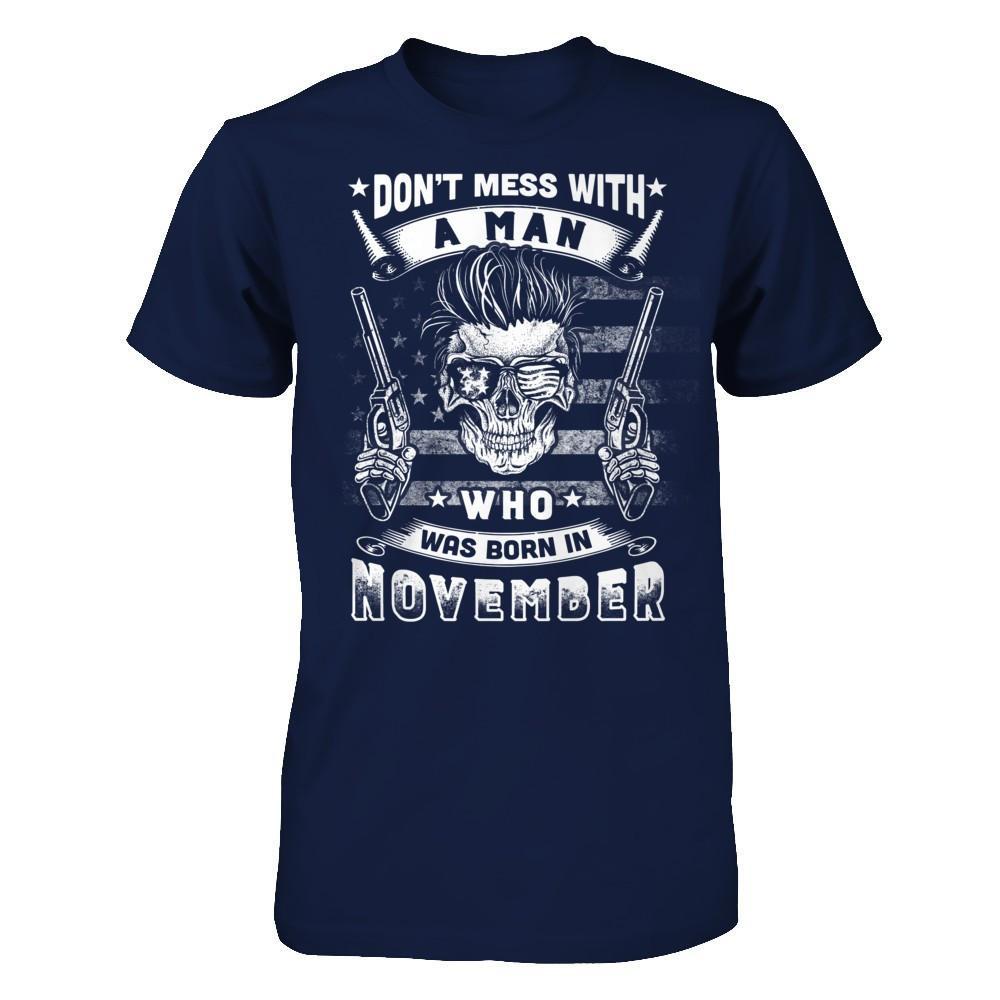 Don't Mess With A Man Who Was Born In November T-Shirt & Hoodie | Teecentury.com