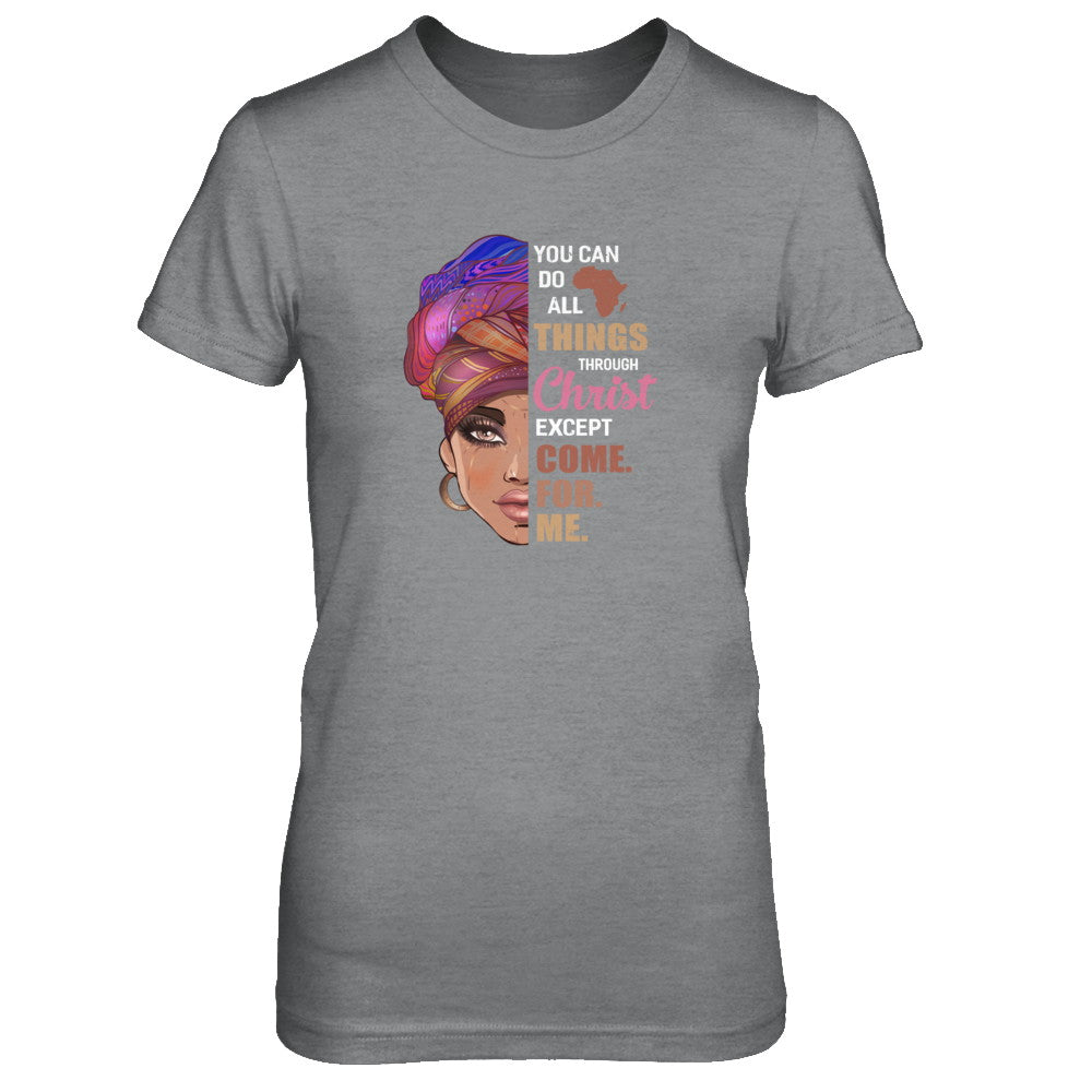 You Can Do All Things Through Christ Except Come For Me T-Shirt & Tank Top | Teecentury.com