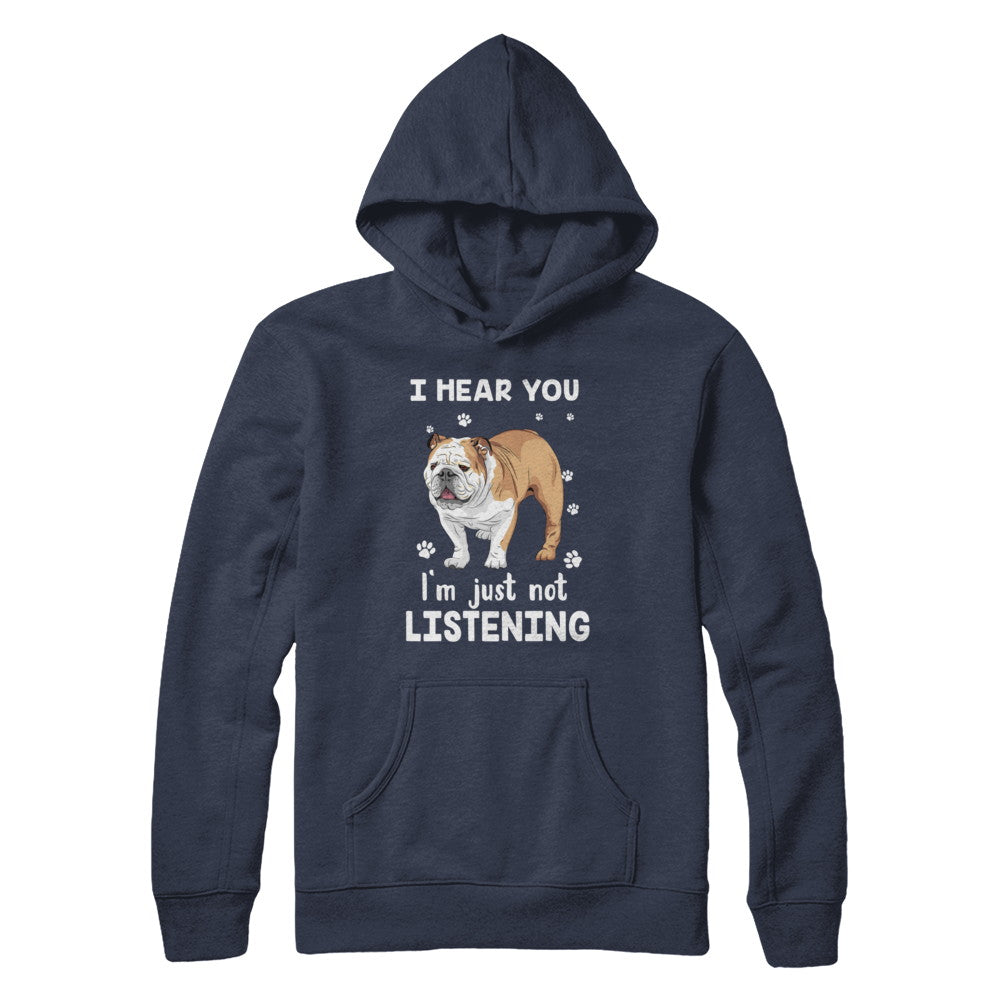 I Hear You I'm Just Not Listening Funny Bulldog T-Shirt & Hoodie | Teecentury.com