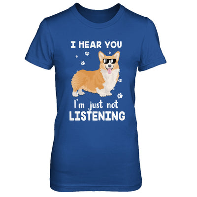 I Hear You I'm Just Not Listening Funny Corgi T-Shirt & Hoodie | Teecentury.com