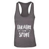 Theatre Is My Sport Funny Theater T-Shirt & Tank Top | Teecentury.com