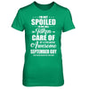 I Am Not Spoiled Just Well Taken Care Of September Guy T-Shirt & Hoodie | Teecentury.com