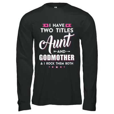 I Have Two Titles Aunt And God-Mother I Rock Them Both T-Shirt & Hoodie | Teecentury.com