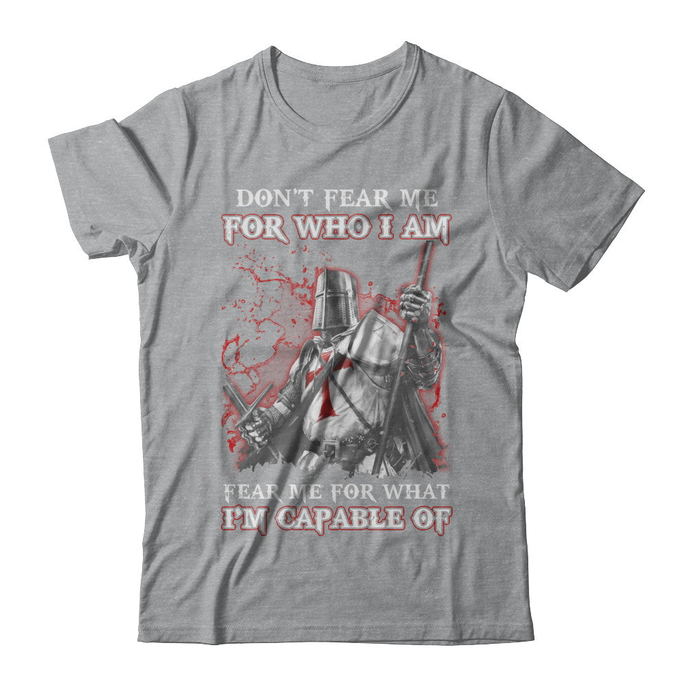 Knight Templar Don't Fear Me for Who I Am Warrior T-Shirt & Hoodie | Teecentury.com