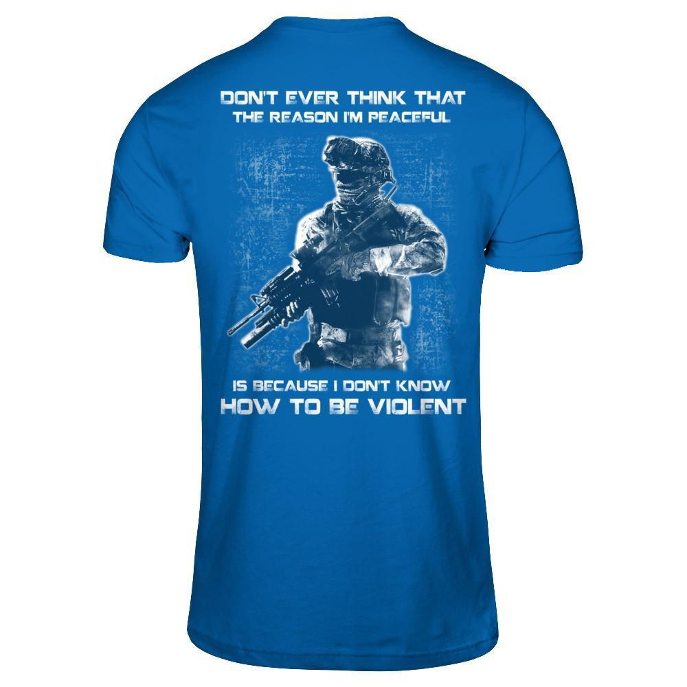 Veteran Don't Ever Think That The Reason I'm Peaceful T-Shirt & Hoodie | Teecentury.com
