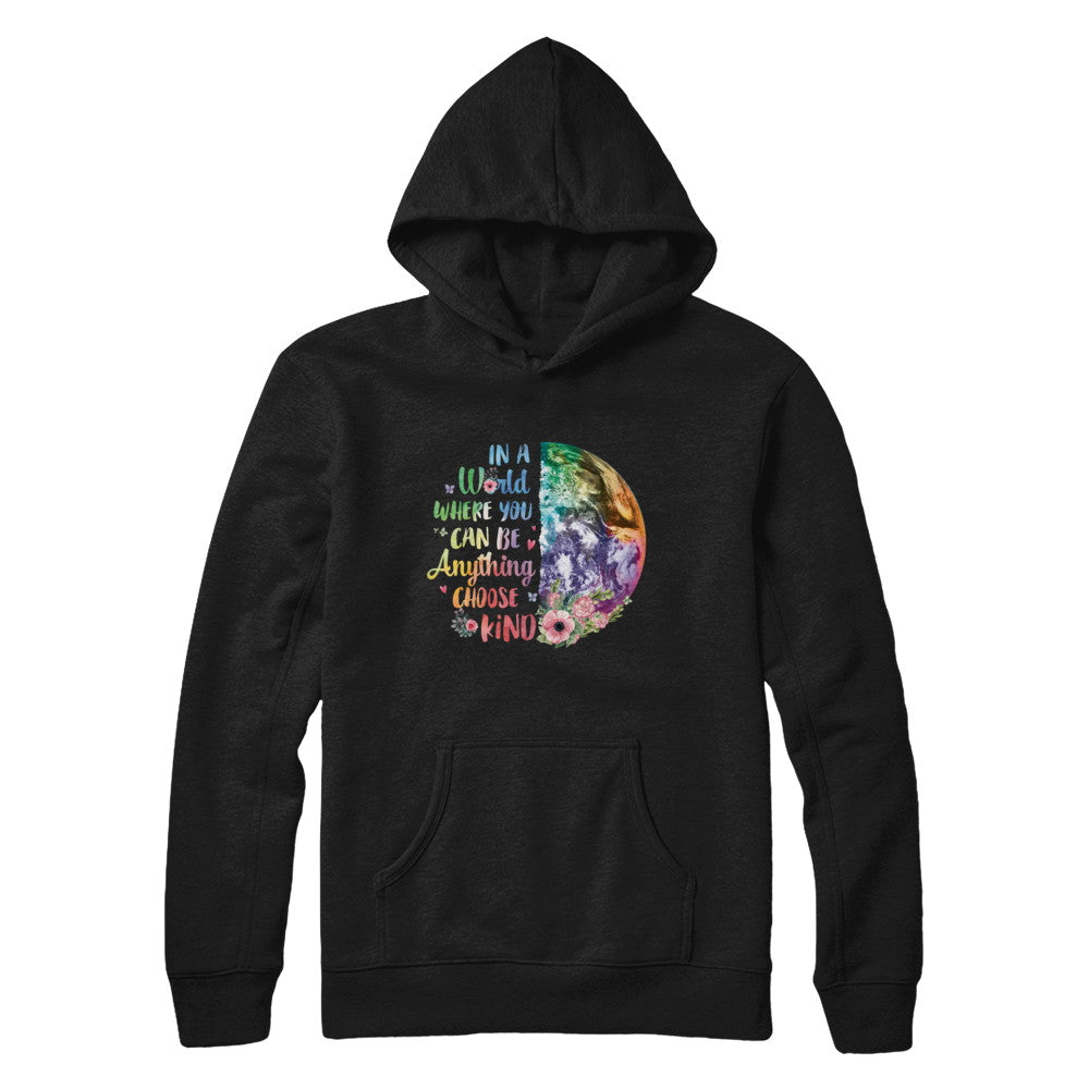 Earth In A World Where You Can Be Anything Be Kind T-Shirt & Hoodie | Teecentury.com