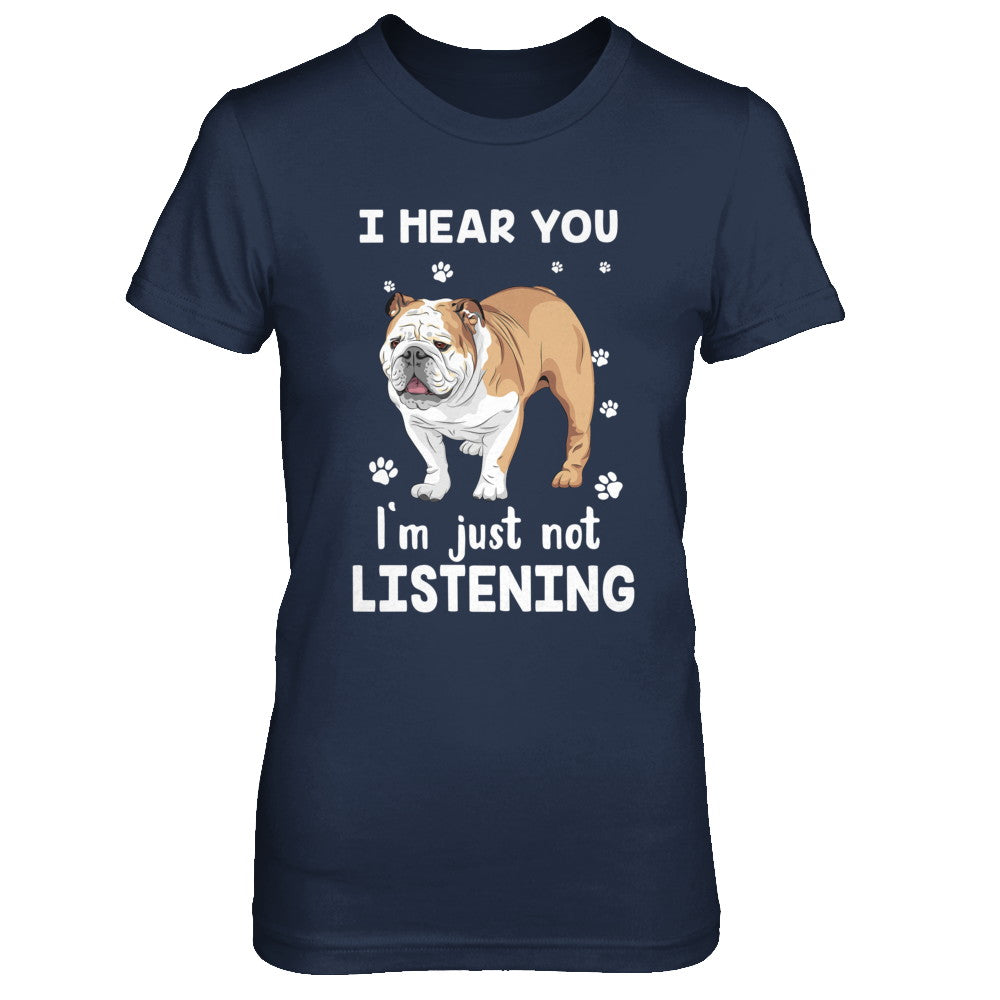 I Hear You I'm Just Not Listening Funny Bulldog T-Shirt & Hoodie | Teecentury.com