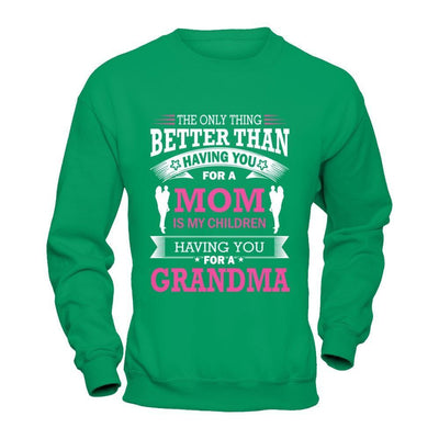 The Only Thing Better Than Having You For A Mom T-Shirt & Hoodie | Teecentury.com