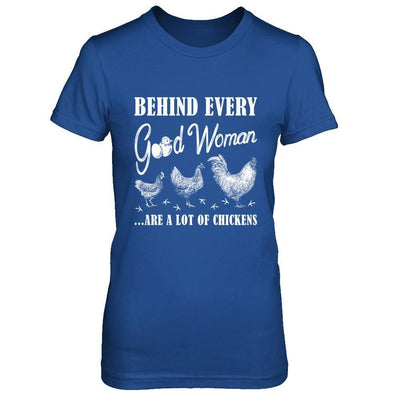 Behind Every Good Woman Are A Lot Of Chickens T-Shirt & Hoodie | Teecentury.com