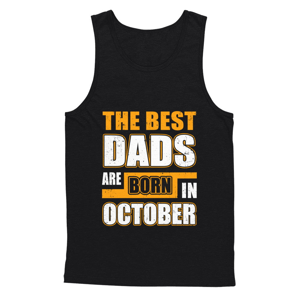 The Best Dads Are Born In October T-Shirt & Hoodie | Teecentury.com